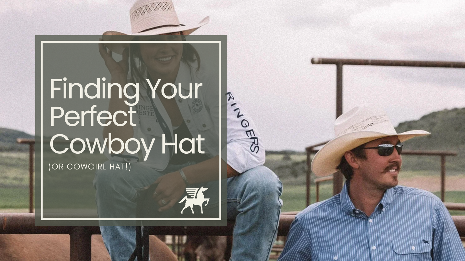 Finding your perfect Cowboy Hat (or Cowgirl Hat!)
